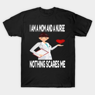 Women's I am a Mom and a Nurse Nothing Scares Me Medical Appreciation Gift for Girls T-Shirt